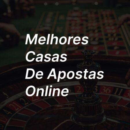 Melhores Casas de Apostas Online do Brasil